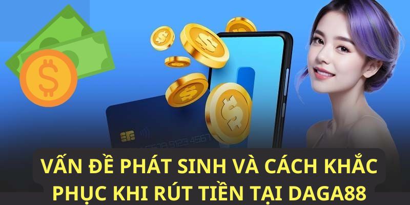 Các trở ngại khi rút tiền và cách giải quyết